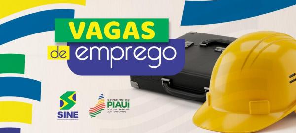 Sine anuncia 462 vagas de emprego em cidades do Piauí e outros estados nesta quarta (6)